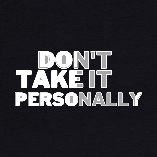 DONT TAKE IT PERSONALLY by HTA DESIGNS